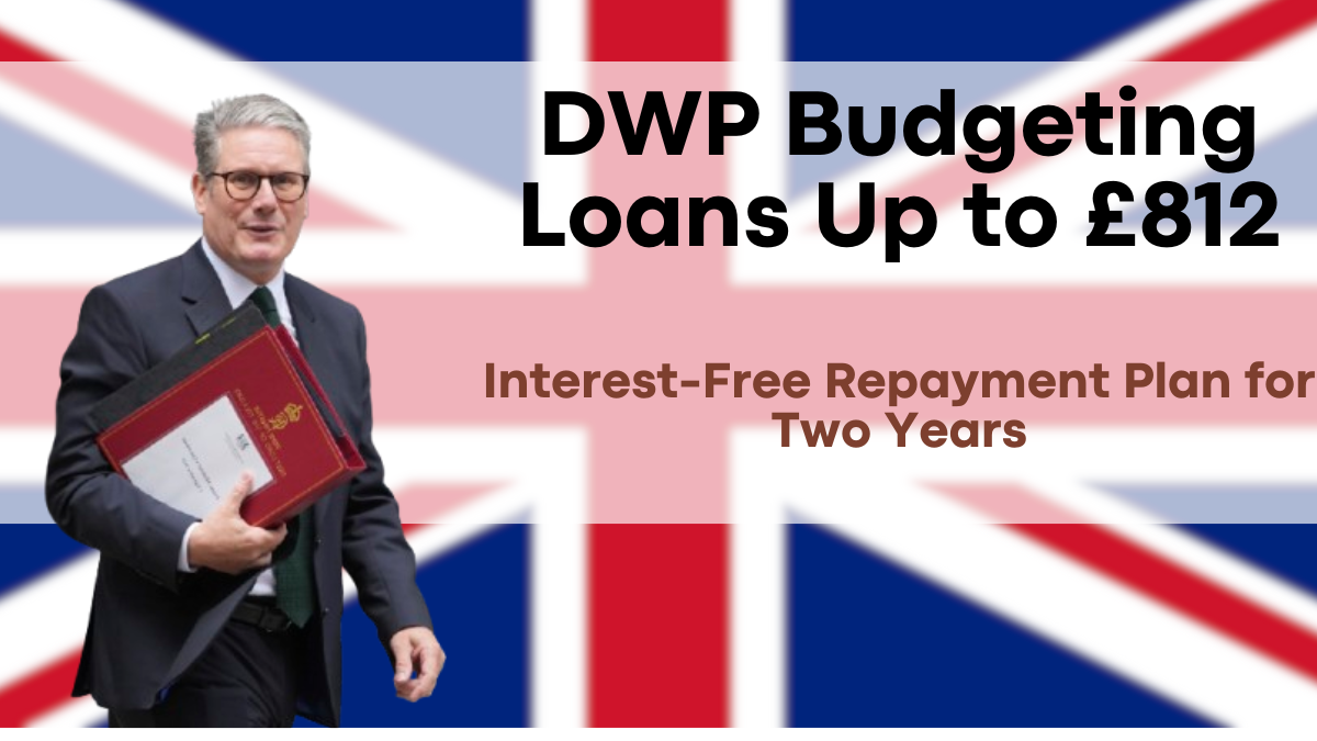 DWP Budgeting Loans Up to £812, Interest-Free Repayment Plan for Two Years