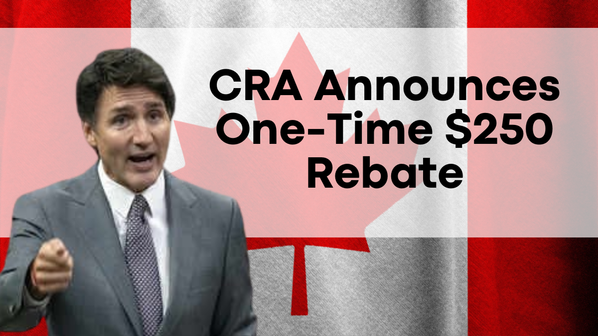 CRA Announces One-Time $250 Rebate, Check Eligibility and Payment Dates