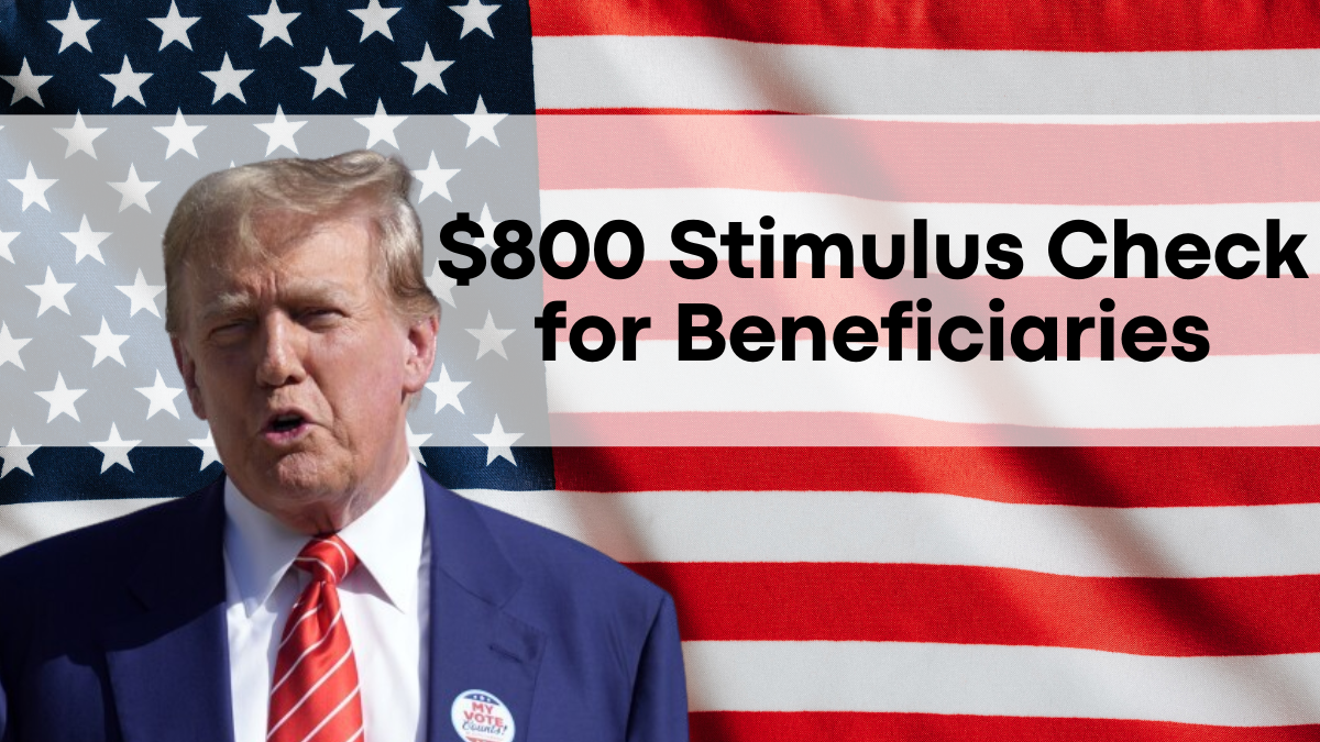 $800 Stimulus Check for Beneficiaries, Eligibility and Payment Dates