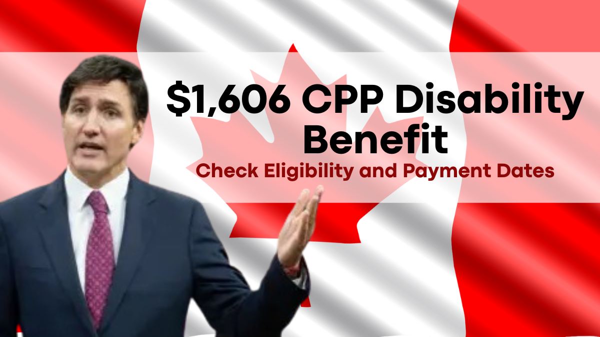 $1,606 CPP Disability Benefit for December 2024, Eligibility and Payment Dates