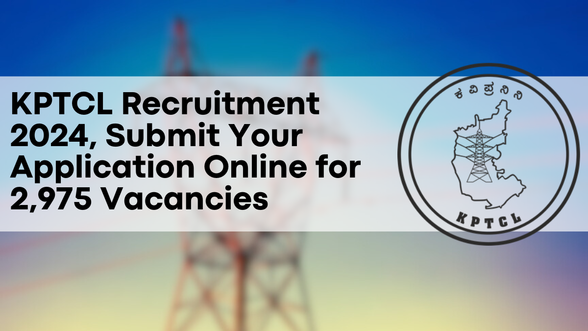 KPTCL Recruitment 2024, Submit Your Application Online for 2,975 Vacancies Before the Deadline