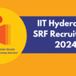 IIT Hyderabad SRF Recruitment 2024: Salary Up to ₹42,000, Apply Now