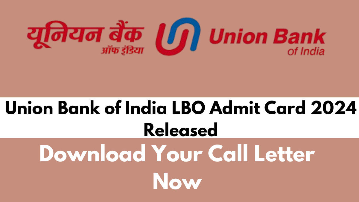 Union Bank of India LBO Admit Card 2024 Released: Download Your Call Letter Now