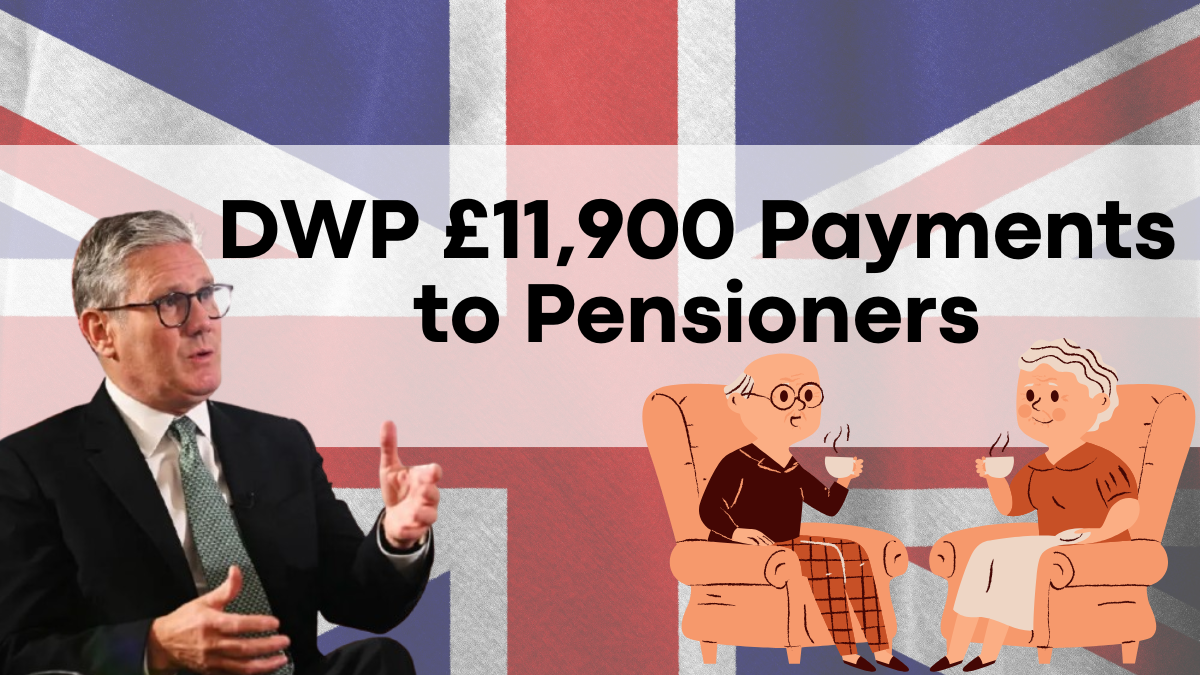 DWP £11,900 Payments to Pensioners, Find Out if You Qualify & Check Eligibility and Payment Schedule