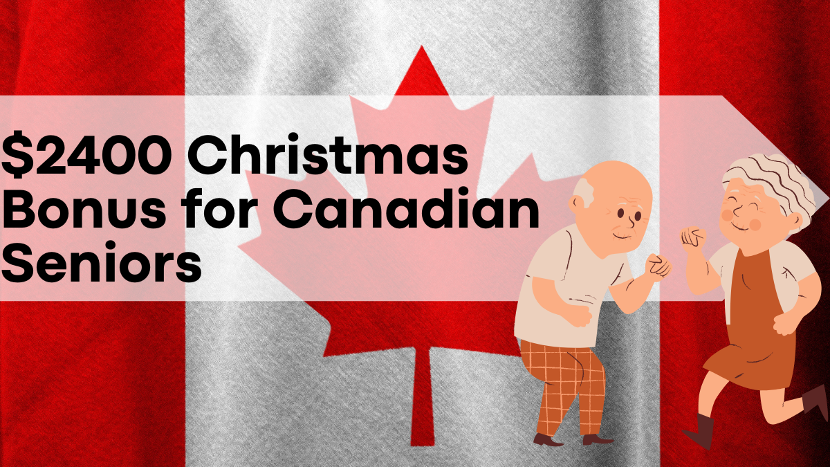 $2400 Christmas Bonus for Canadian Seniors, Eligibility and Dates