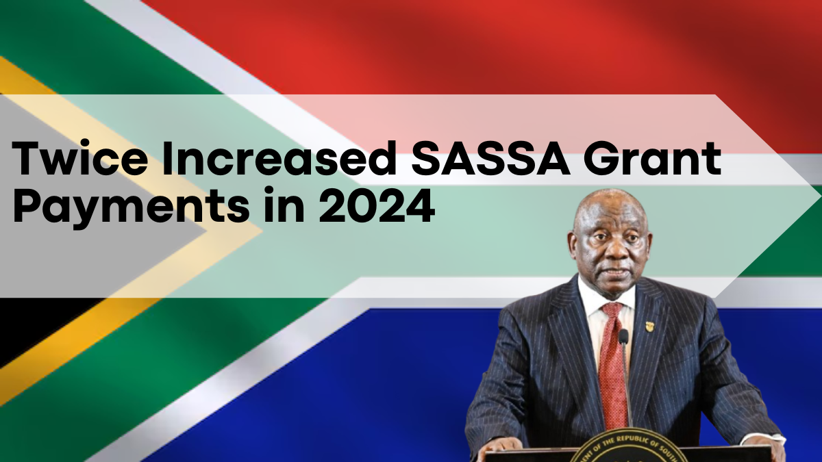 Twice Increased SASSA Grant Payments in 2024, Detailed Breakdown of New Amounts