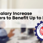 EPFO Salary Increase Members to Benefit Up to Rs 25,000 – Details Here