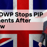 Why DWP Stops PIP Payments After Review, Eight Key Reasons Explained