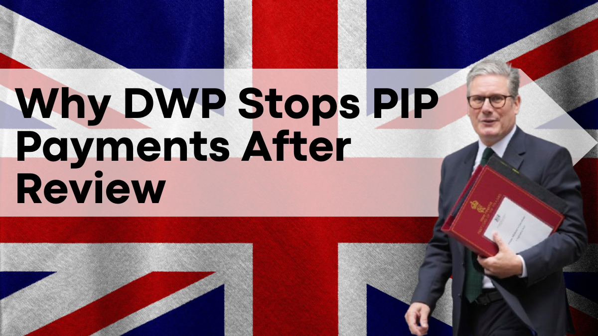 Why DWP Stops PIP Payments After Review, Eight Key Reasons Explained