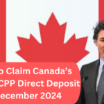 How to Claim Canada’s $2,400 CPP Direct Deposit in December 2024: Eligibility, Steps, and Payment Details