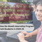 IIT Madras Launches Six-Month Internship Program for B.Tech Students in 2024-25