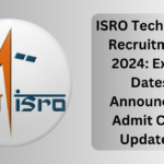 ISRO Technician Recruitment 2024: Exam Dates Announced, Admit Card Updates!