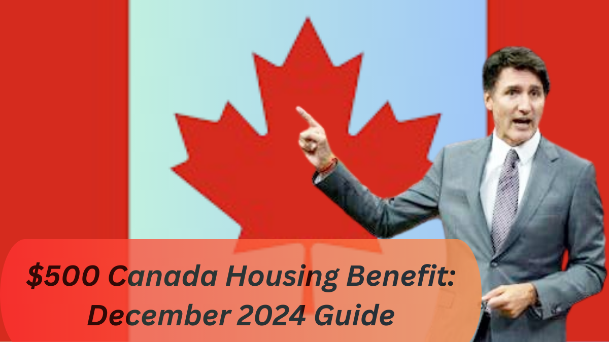 $500 Canada Housing Benefits: December 2024 Guide