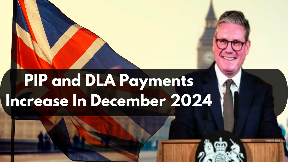 PIP and DLA Payments Increase In December 2024, Check Benefits And Dates