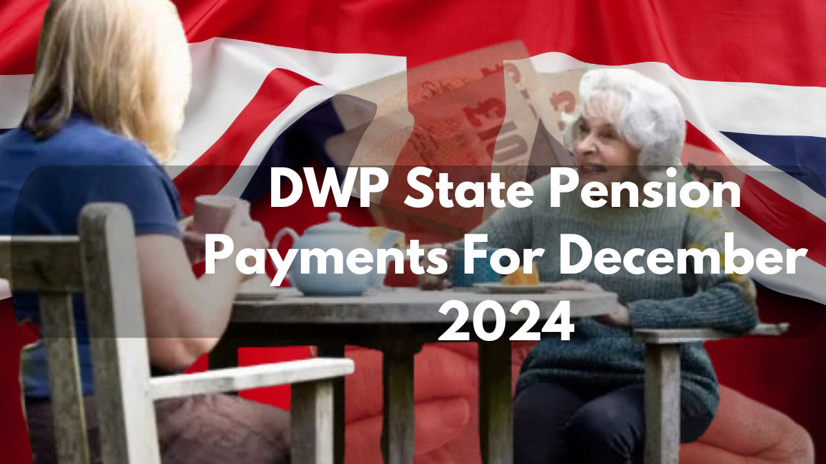 DWP State Pension Payments For December 2024, Check Dates And How Much You Can Get?