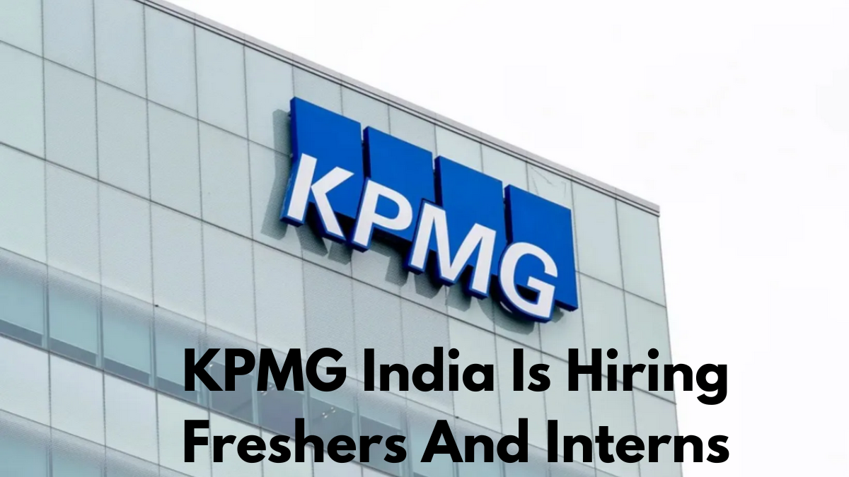 KPMG India Is Hiring Freshers And Interns, Click Here To know How To Apply