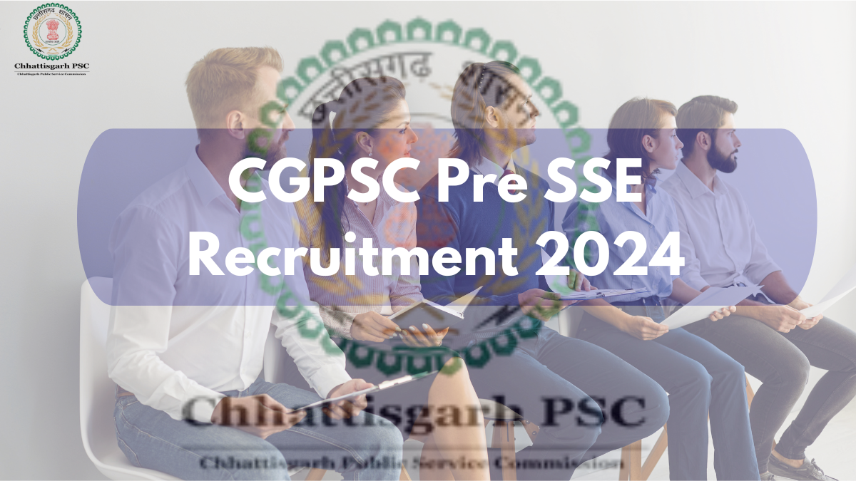 CGPSC Pre SSE Recruitment 2024: 246 Vacancies Announced, Check Selection Process, Eligibility- Apply Now