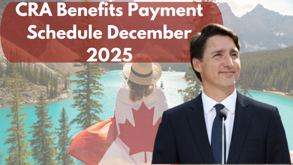 CRA Benefits Payment Schedule December 2025 Key Dates and Planning Tips