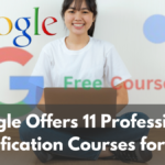 Google Offers 11 Professional Certification Courses for Free in 2025: Enhance Your Skills, Enroll Now