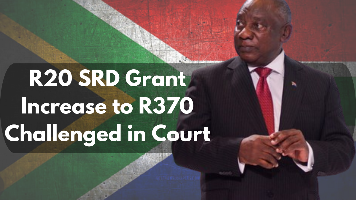 R20 SRD Grant Increase to R370 Challenged in Court: Why Beneficiaries Demand Higher?