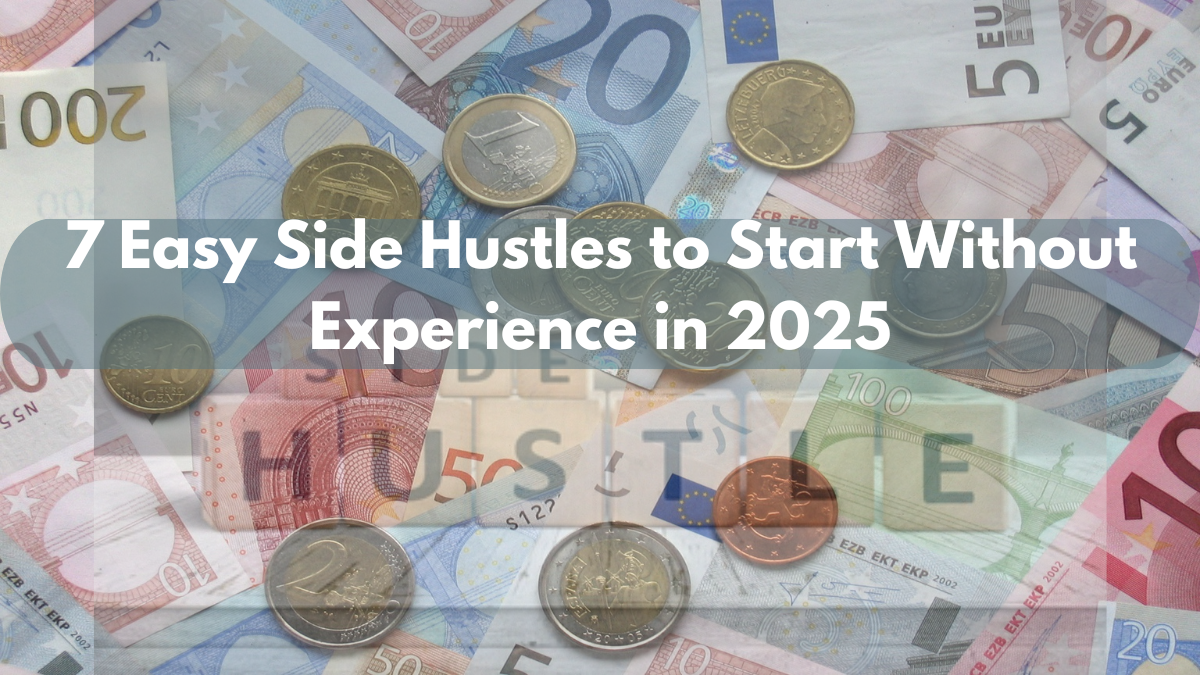 7 Easy Side Hustles to Start Without Experience in 2025