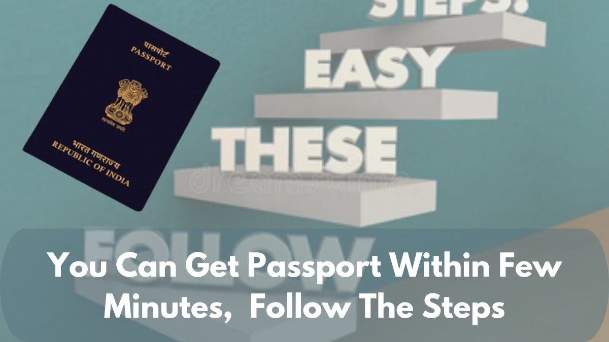 You Can Get Passport Within Few Minutes, Follow The Steps